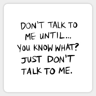 Don't Talk To Me Until... - BLACK TEXT Sticker